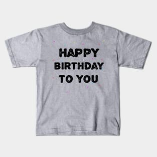 Happy Birthday To You Kids T-Shirt